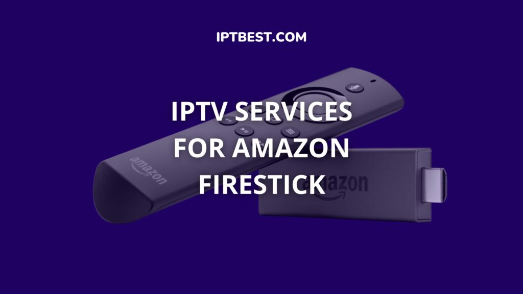 best iptv services for amazon firestick